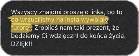 Wszyscy znajomi proszą o linka, bo to, co wrzuciliśmy na insta, wywołało furorę. Zrobiłeś nam taki prezent, że będziemy Ci wdzięczni do końca życia. DZIĘKI!!